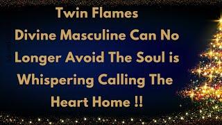 Twin Flames Divine Masculine Can No Longer Avoid The Soul Whispers .. Calling The Soul Home !