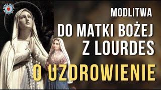 POTĘŻNA MOC UZDROWIENIA ️ DO MATKI BOŻEJ Z LOURDES ️ ZA CHORYCH I CIERPIĄCYCH.