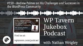 #150 – Andrew Palmer on His Challenges and Successes in the WordPress Community