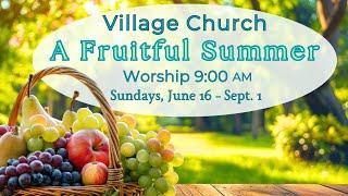 Summer  Worship at 9 AM, July 21, 2024 - Village Church in Wellesley