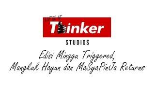 Life At Thinker: Edisi Minggu Triggered, Mangkuk Hayun dan MaSyaPinJa Returns