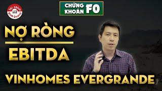 Chỉ số Nợ ròng/EBITDA của Vinhomes và Evergrande | Chứng khoán F0 cho người mới đầu tư