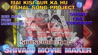 Mai kisi Aur Ka hu filhal akashy Edius 7/8/9/10 Song Project Free Download 2020 SHIVANI MOVIE MAKER