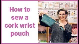 Cork Easy Wrist Pouch tutorial