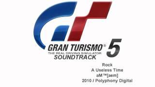 Gran Turismo 5 Soundtrack: A Useless Time - aM™[aem] (Rock)