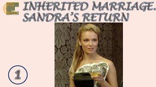 INHERITED MARRIAGE. SANDRA'S RETURN. Episode 1 of 8. Melodrama. CinematograFF EN