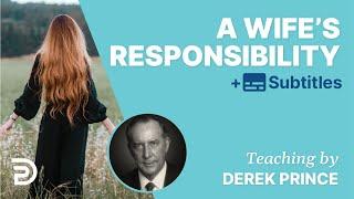 A Wife's Responsibility - Successful Marriage Tips for Women | Derek Prince