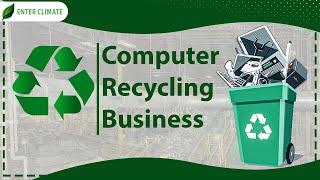 How to Start a Computer Recycling Business? | E-Waste Recycling Business | Enterclimate