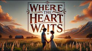 Where the Heart Waits | Love Song Music Video