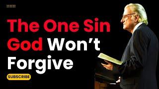 Billy Graham - The One Sin God Won’t Forgive – The Sin That Leads Most to Hell