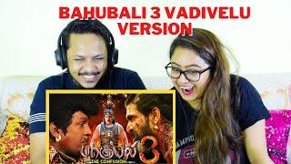 BAAHUBALI-3 | The Confusion | Vadivelu Version | REACTION