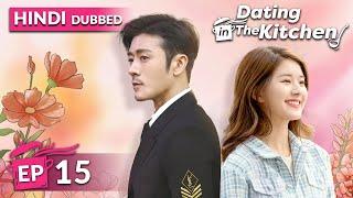 Dating in the kitchen《HINDI DUB》Full Episode 15 | Chinese Drama in Hindi Dubbed