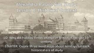 Alexandra Palace Site Study: Lesson 1: Historical Context