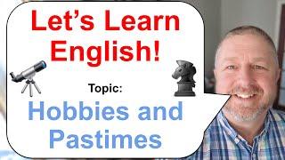 Let's Learn English! Topic: Hobbies and Pastimes! 