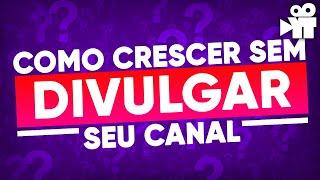 Como crescer seu canal sem divulgar