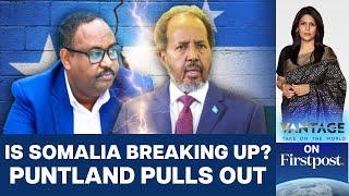 Puntland Withdrawing from Somalia over Constitution Change? | Vantage with Palki Sharma