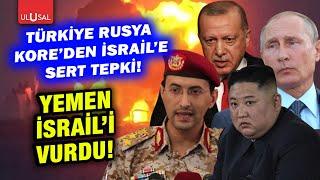 Yemen İsrail'i vurdu! Rusya Türkiye ve Kore İsrail'e sert tepki gösterdi!