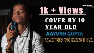 Baatein ye kabhi na | Cover Aayush Gupta | Blackhat Studios | Arijit Singh