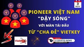 [5 Phút Crypto] - Pioneer Việt Nam "dậy sóng" với màn tái đấu từ "cha đẻ" VietKey