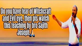 Do you have fear of Witchcraft and Evil eye, then pls watch this teaching by Bro Sajith Joseph.