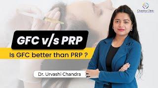 GFC vs PRP Hair Treatment | GFC Treatment in Delhi | Dr. Urvashi Chandra