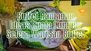 Buffet Ramadan 2024  IDeas Kuala Lumpur  Selera Warisan Buffet