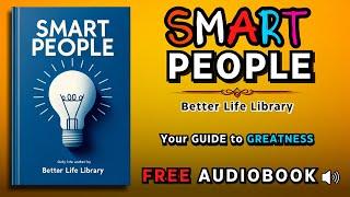 Smart People: Unlocking Your Full Potential | Free Audiobook by Better Life Library