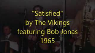 "Satisfied" by The Vikings (featuring Bob Jonas) - 1965