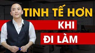 Phát triển bản thân - Tinh tế hơn khi đi làm  | Master Anh Đức