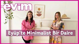 Eyüp'te Minimalist Bir Daire | Evim İle Ev Turu