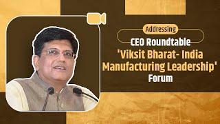 FICCI: CEO Roundtable 'Viksit Bharat - India Manufacturing Leadership' Forum