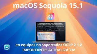 Open Core Legacy Patcher 2.1.2  macOS Sequoia en equipos no Soportados  Actualiza ya! IMPORTANTE!