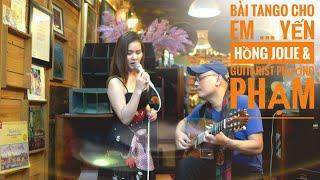 Bài Tango Cho Em - Lam Phương - YẾN HỒNG JOLIE & guitarist Phương Phạm