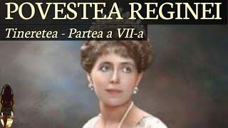 REGINA MARIA A ROMANIEI - Povestea vietii mele, Tineretea - Partea a VII-a