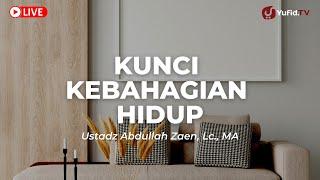 Tips Dan Cara Hidup bahagia: Kunci Kebahagiaan Hidup - Ustadz Abdullah Zaen, Lc., MA