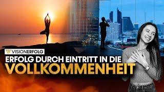 Erfolg durch Eintritt in die Vollkommenheit | Mindset