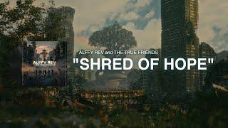 Shred of Hope (Official Lyric Video) by Alffy Rev and The True Friends