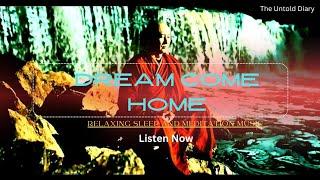 Dream Come Home | Deep Sleep Relaxing Music | Deep Meditation