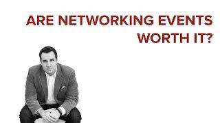 ARE NETWORKING EVENTS WORTH IT?