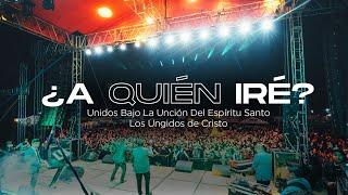 Los Ungidos De Cristo - A Quien Iré(VIDEO OFICIAL)