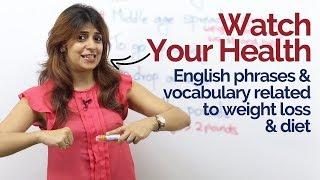 Spoken English Lesson - Phrases & Vocabulary to talk about your health, weight loss & diet.