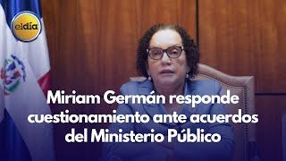 Miriam Germán responde cuestionamiento ante acuerdos del Ministerio Público