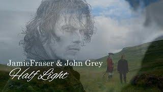 Jamie Fraser & John Grey - Half Light (Outlander)