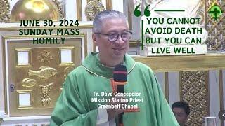 YOU CANNOT AVOID DEATH BUT YOU CAN LIVE WELL - Homily by Fr. Dave Concepcion on June 30, 2024