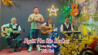 Người Phu Kéo Mo Cau/St :Trường Giang Thuỷ_Tiến Hoà hát Live ngọt ngào |Bolero Vui Khoẻ.