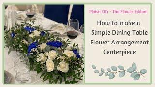 How To Make a Dining Table Flower Arrangement / A Simple Yet Elegant Dining Table Centerpiece