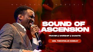 SOUND OF ASCENSION || MIN.THEOPHILUS SUNDAY || MSCONNECT WORSHIP