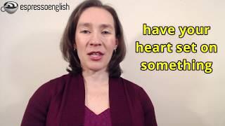 Learn English Phrases - Have your heart set on something