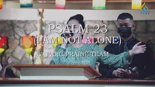 Psalm 23 (I Am Not Alone) || PARC Praise Team