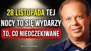 TEJ NOCY, 28 LISTOPADA, ROZPOCZYNA SIĘ NIEZWYKŁA TRANSFORMACJA! - Joe Dispenza